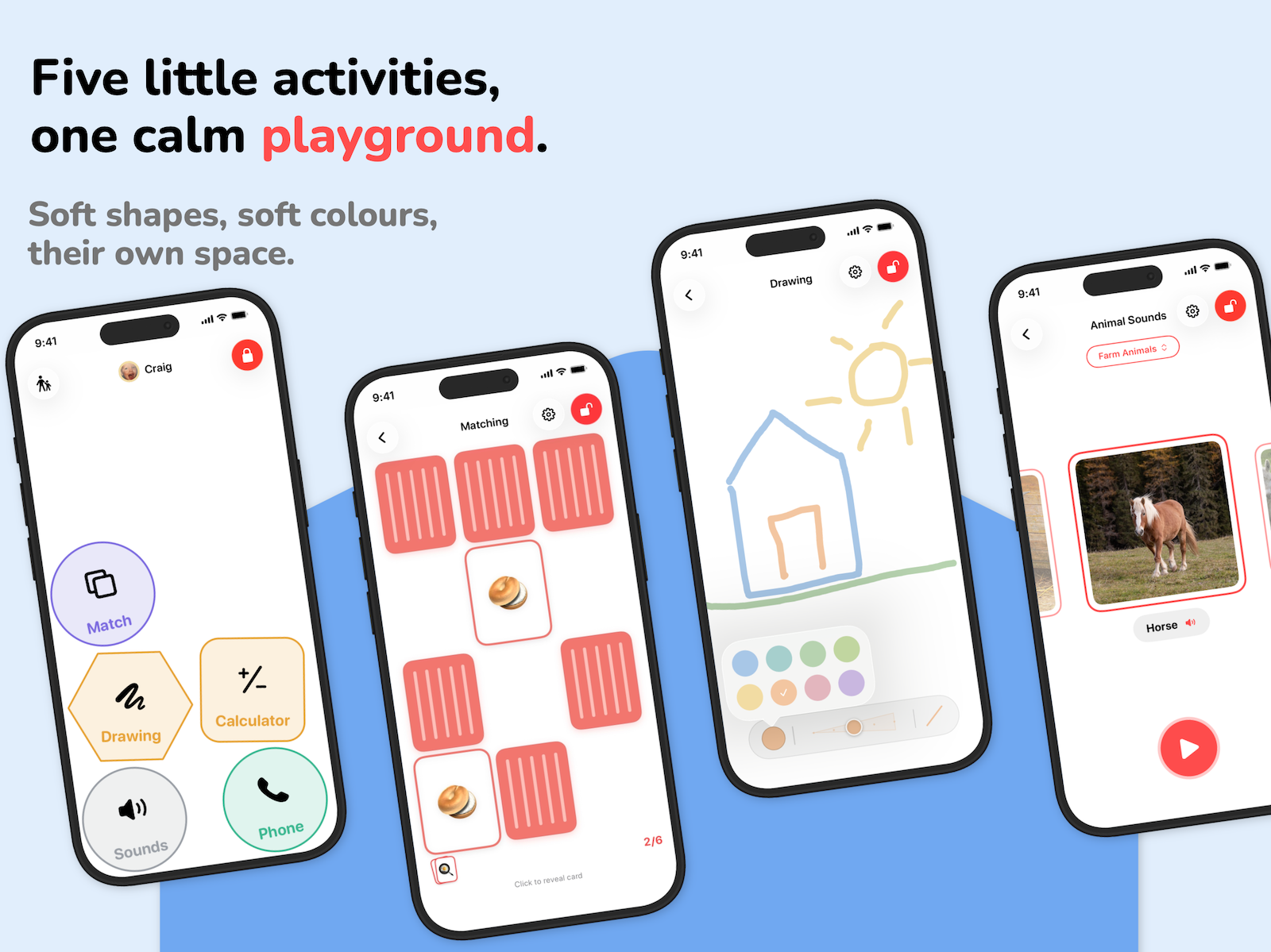 Five activites, one calm playground, soft shapes, soft colours, their own space. 4 iPhones with screens (starting from the left, playground screen of Craig, Match game, drawing and animal sounds.
